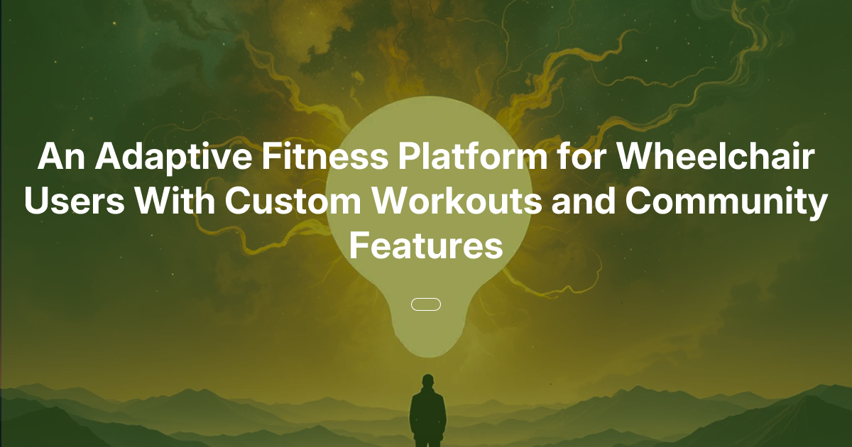 An Adaptive Fitness Platform for Wheelchair Users With Custom Workouts ...