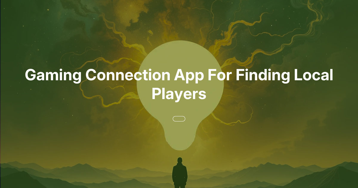 Gaming Connection App For Finding Local Players | Oasis of Ideas