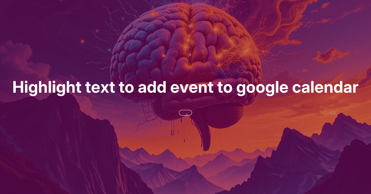 Highlight text to add event to google calendar Oasis of Ideas