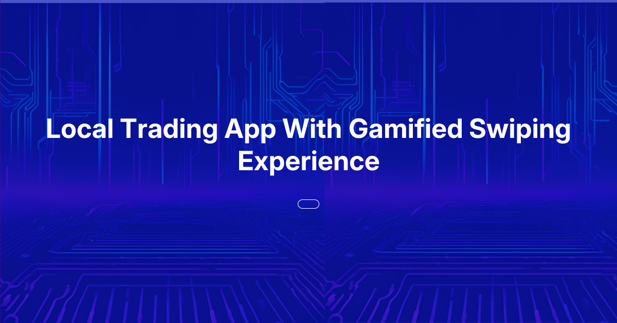 Local Trading App With Gamified Swiping Experience | Oasis of Ideas