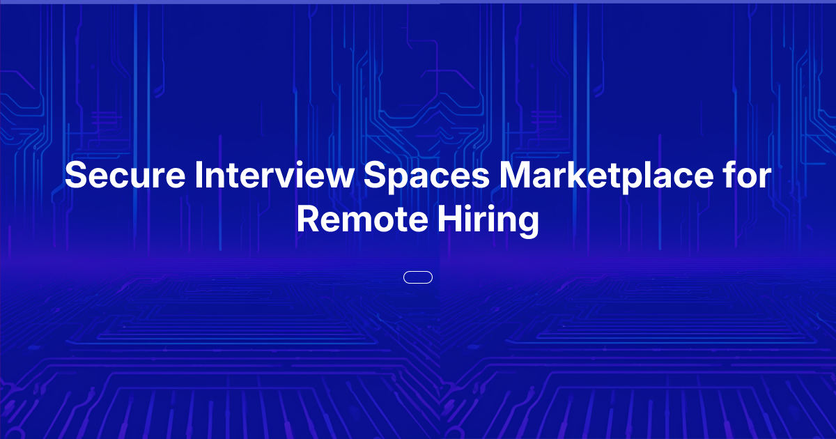 Secure Interview Spaces Marketplace for Remote Hiring | Oasis of Ideas