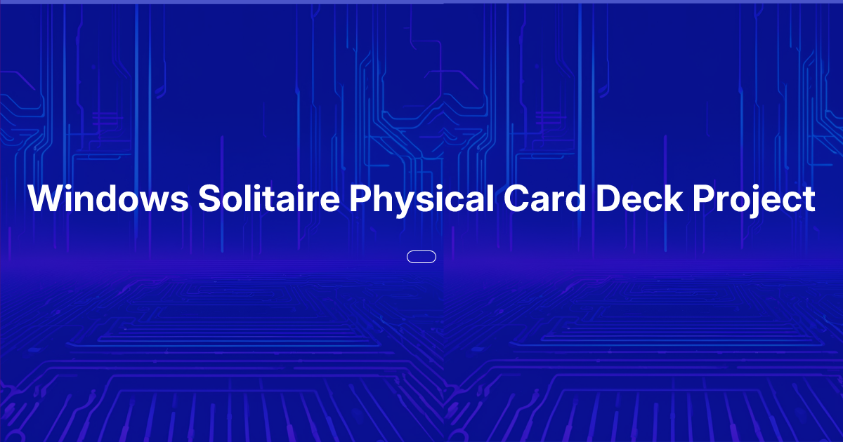 Windows Solitaire Physical Card Deck Project | Oasis of Ideas